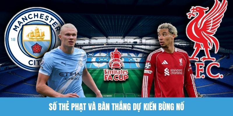 Số thẻ phạt và bàn thắng dự kiến bùng nổ