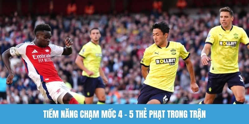 Tiềm năng chạm mốc 4 - 5 thẻ phạt trong trận