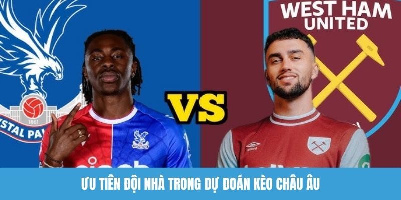 Ưu tiên đội nhà trong dự đoán kèo châu Âu