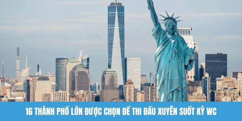16 thành phố lớn được chọn để thi đấu xuyên suốt kỳ WC