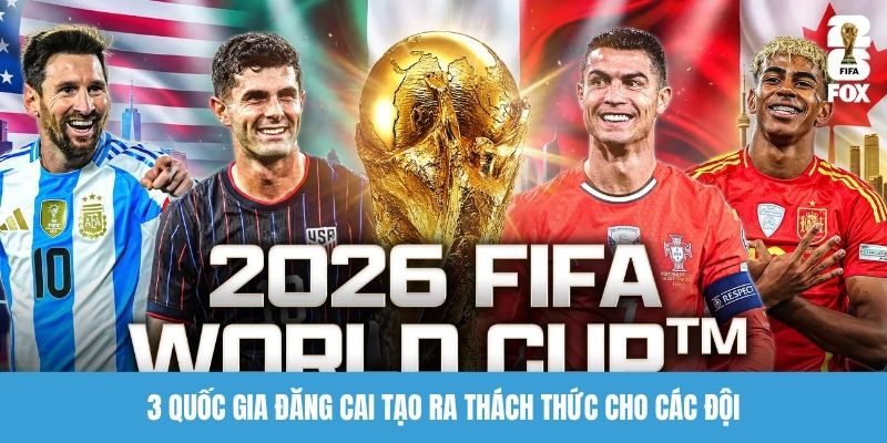 3 quốc gia đăng cai tạo ra thách thức cho các đội