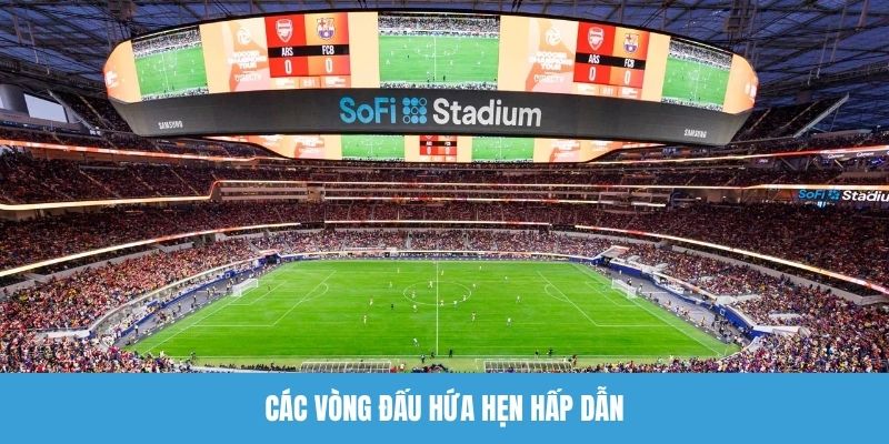 Các vòng đấu hứa hẹn hấp dẫn