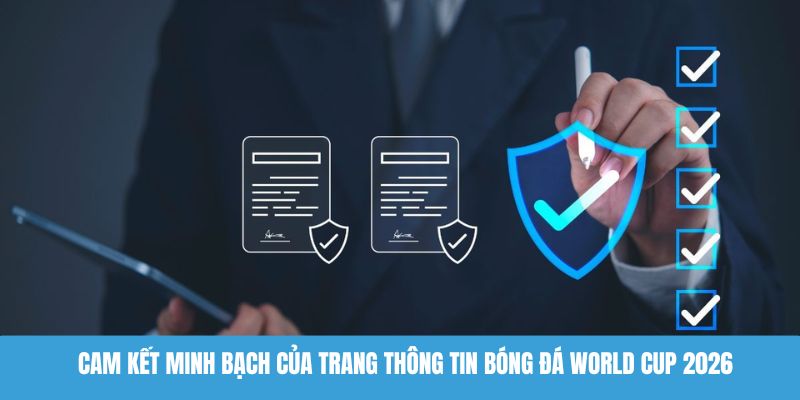 Cam kết minh bạch của trang thông tin bóng đá World cup 2026