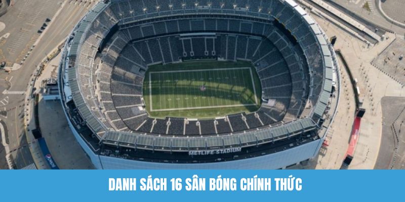 Danh sách 16 sân bóng chính thức