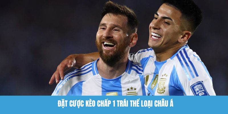 Đặt cược kèo chấp 1 trái thể loại châu Á