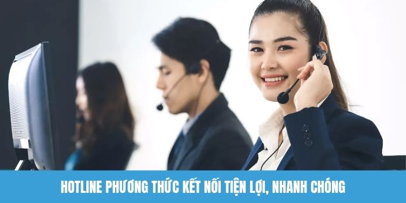 Hotline phương thức kết nối tiện lợi, nhanh chóng