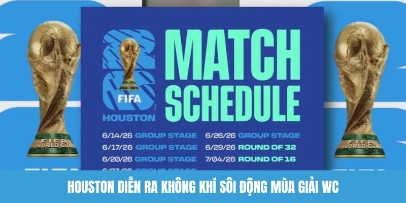 Houston diễn ra không khí sôi động mùa giải WC