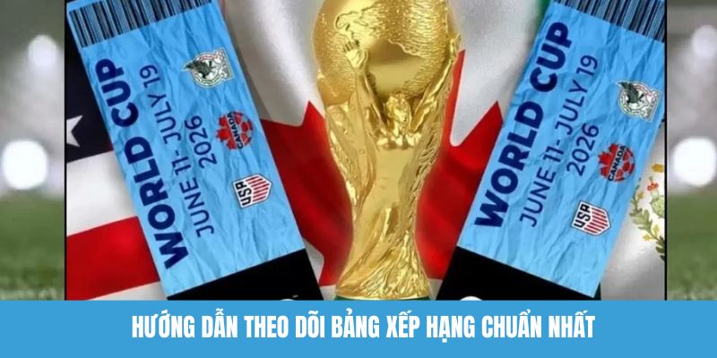 Hướng dẫn theo dõi bảng xếp hạng chuẩn nhất