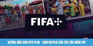 Hướng dẫn xem FIFA Plus