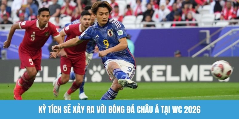 Kỳ tích sẽ xảy ra với bóng đá châu Á tại WC 2026