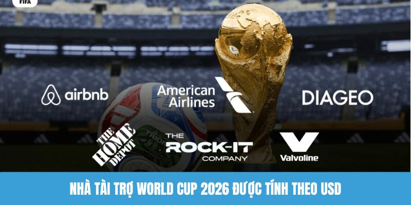 Nhà tài trợ World Cup 2026 được tính theo USD