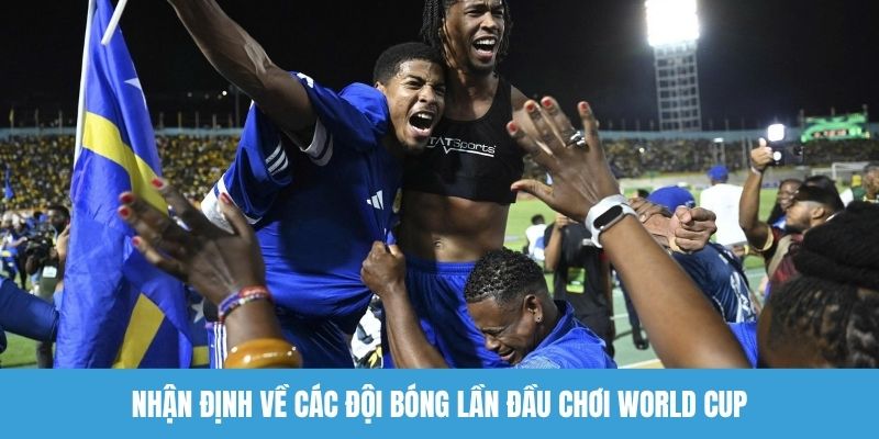Nhận định về các đội bóng lần đầu chơi World Cup