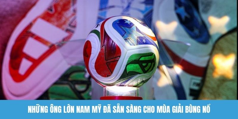 Những ông lớn Nam Mỹ đã sẵn sàng cho mùa giải bùng nổ