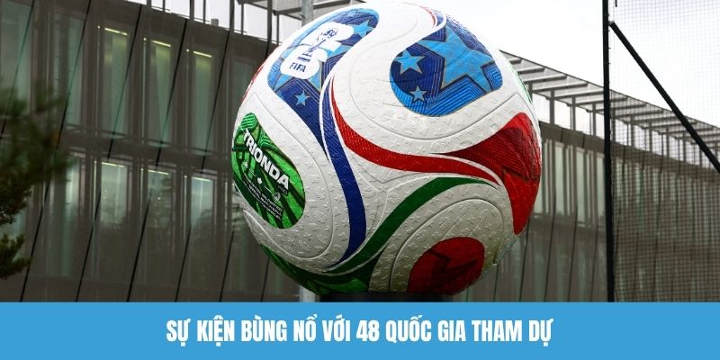 Sự kiện bùng nổ với 48 quốc gia tham dự