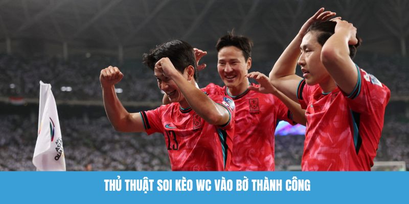 Thủ thuật soi kèo WC vào bờ thành công