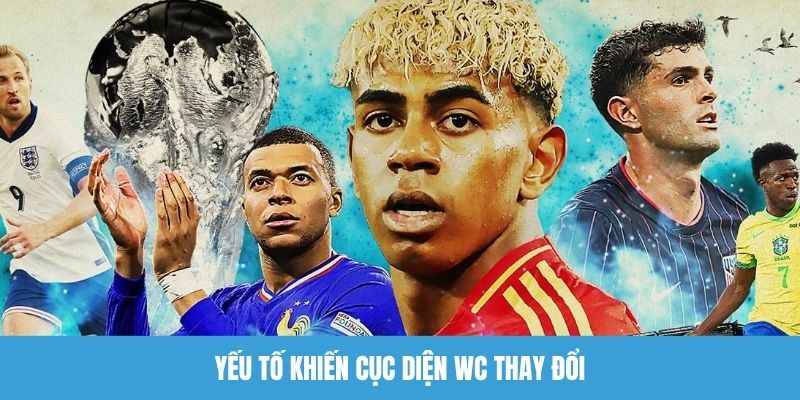 Yếu tố khiến cục diện WC thay đổi