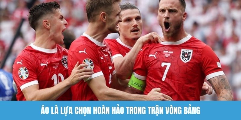 Áo là lựa chọn hoàn hảo trong trận vòng bảng