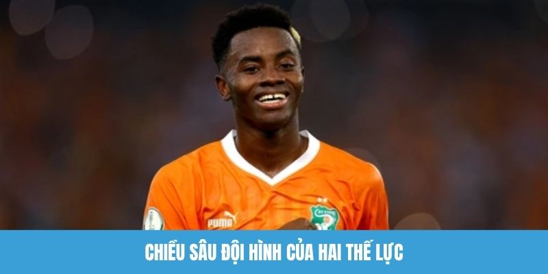 Chiều sâu đội hình của hai thế lực