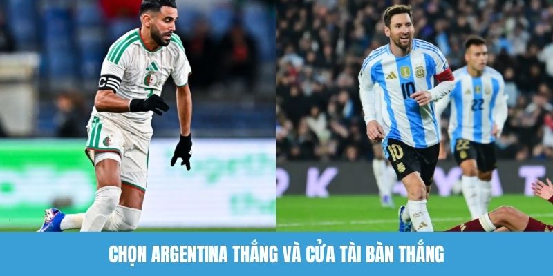 Chọn Argentina thắng và cửa tài bàn thắng
