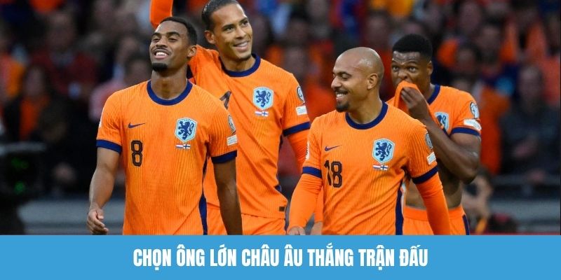 Chọn ông lớn châu Âu thắng trận đấu