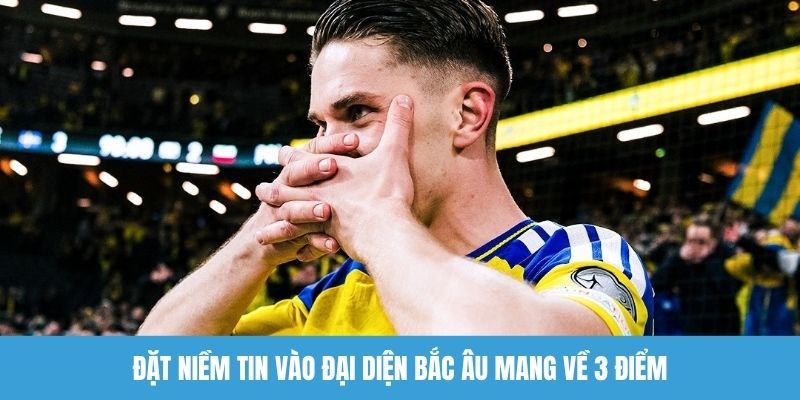 Đặt niềm tin vào đại diện Bắc Âu mang về 3 điểm