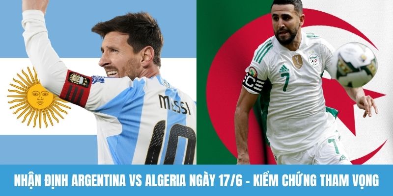 Nhận định Argentina vs Algeria ngày 17/6