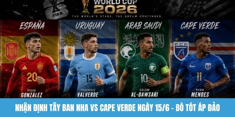 Nhận định Tây Ban Nha vs Cape Verde ngày 15/6